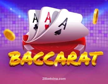 Baccarat tại 28betvina - Trò chơi bài may rủi phổ biến châu Á